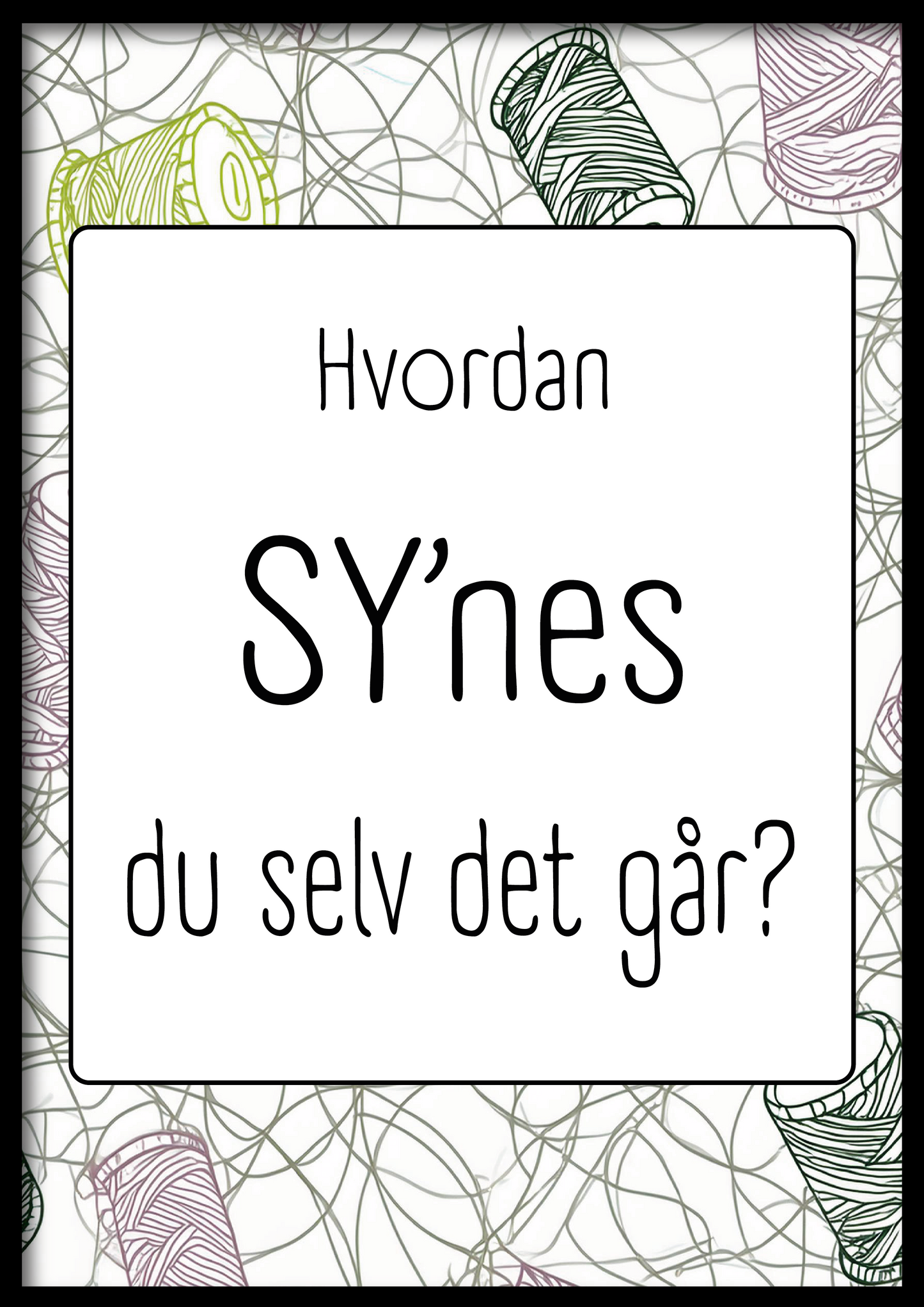 Plakat - Hvordan sy'nes du selv det går?